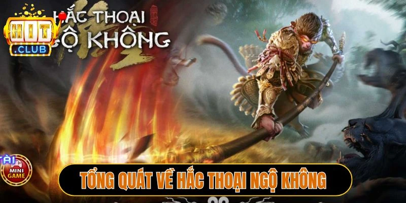Tổng quát về Hắc Thoại Ngộ Không Hitclub